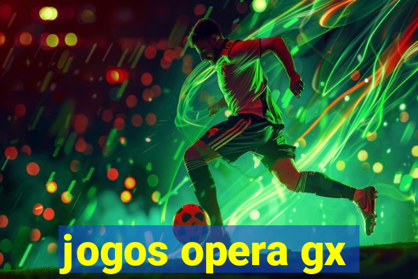 jogos opera gx